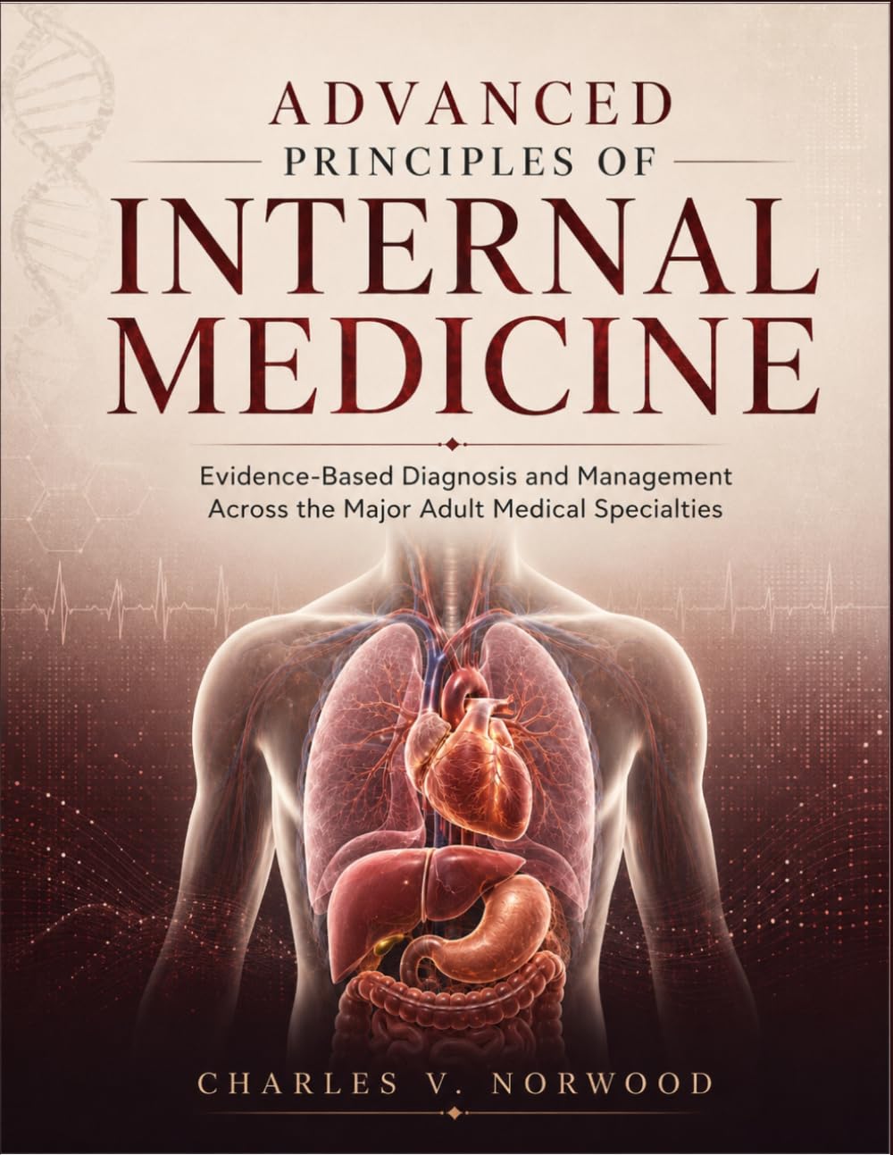 Advanced Principles of Internal Medicine: Evidence-Based Diagnosis and Management Across the Major Adult Medical Specialties
