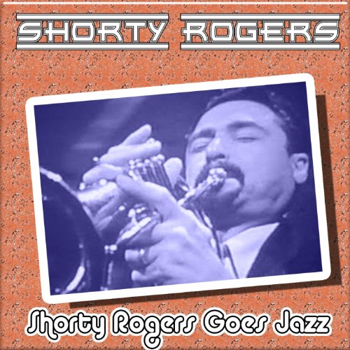Amazon Musicでショーティ・ロジャースのShorty Rogers Goes Jazzを再生する