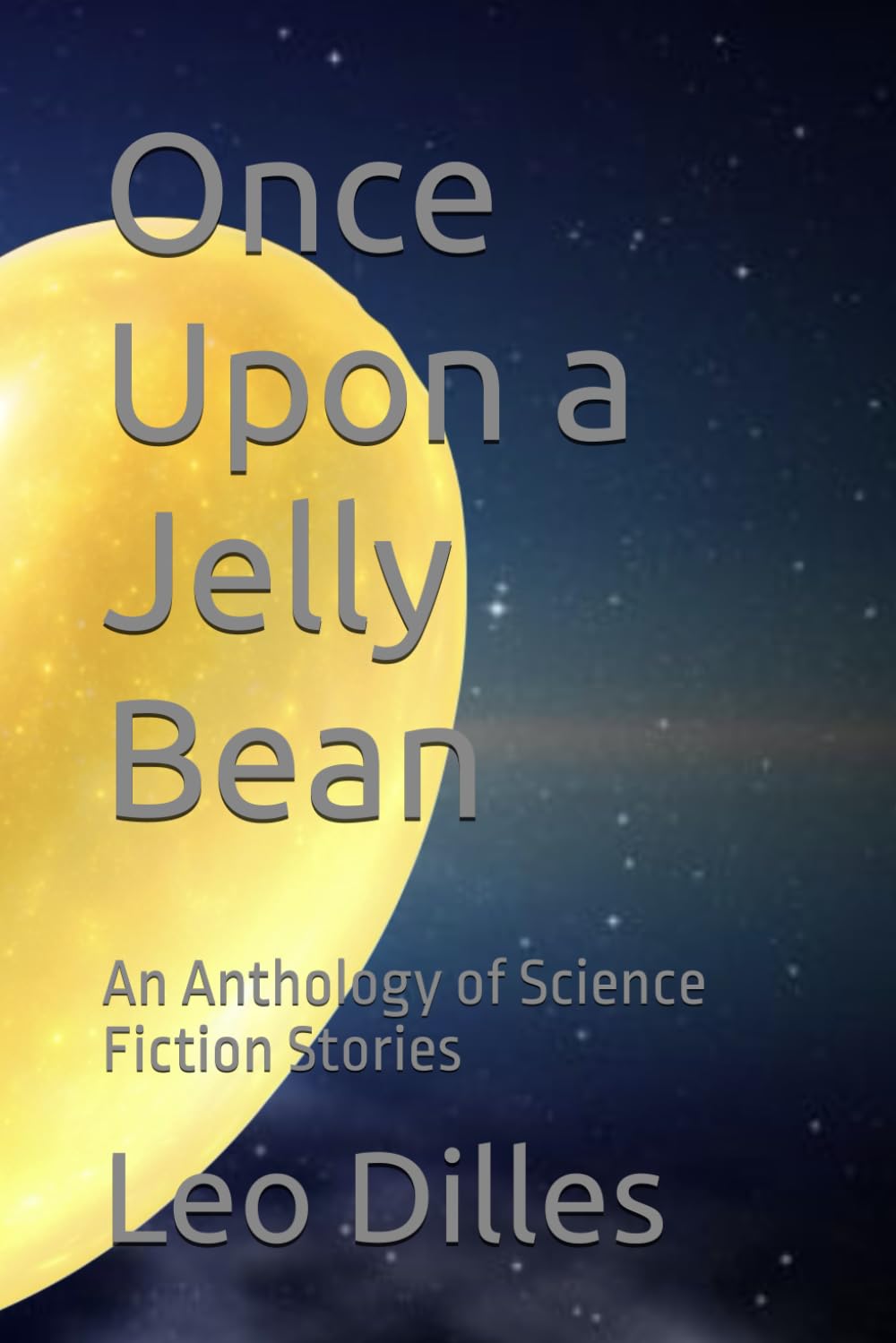 Once Upon a Jelly Bean: An Anthology of Science Fiction Stories