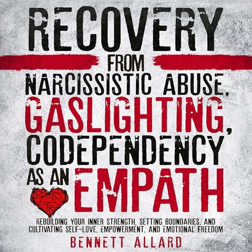 Recovery from Narcissistic Abuse, Gaslighting, and Codependency as an Empath by Bennett Allard episode artwork