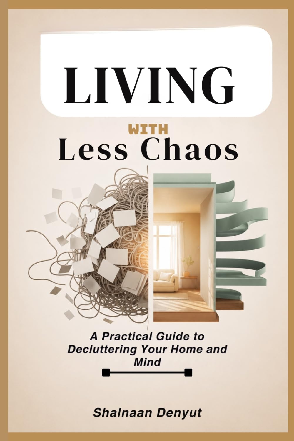 Living With Less Chaos: A Practical Guide to Decluttering Your Home and Mind