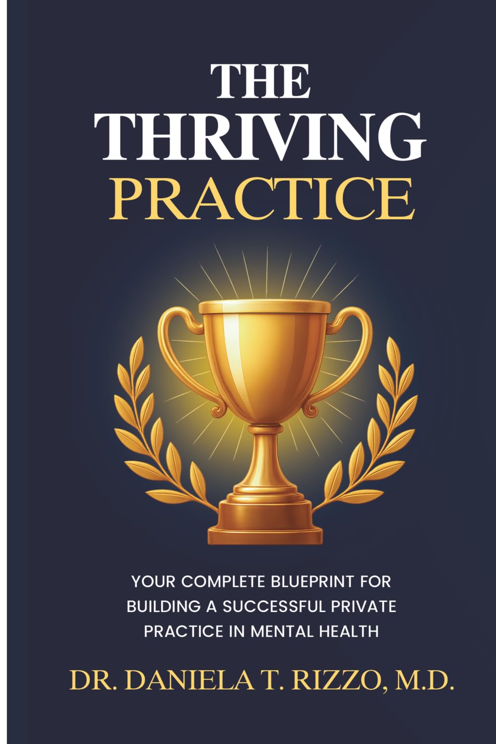 The Thriving Practice: Your Complete Blueprint for Building a Successful Private Practice in Mental Health