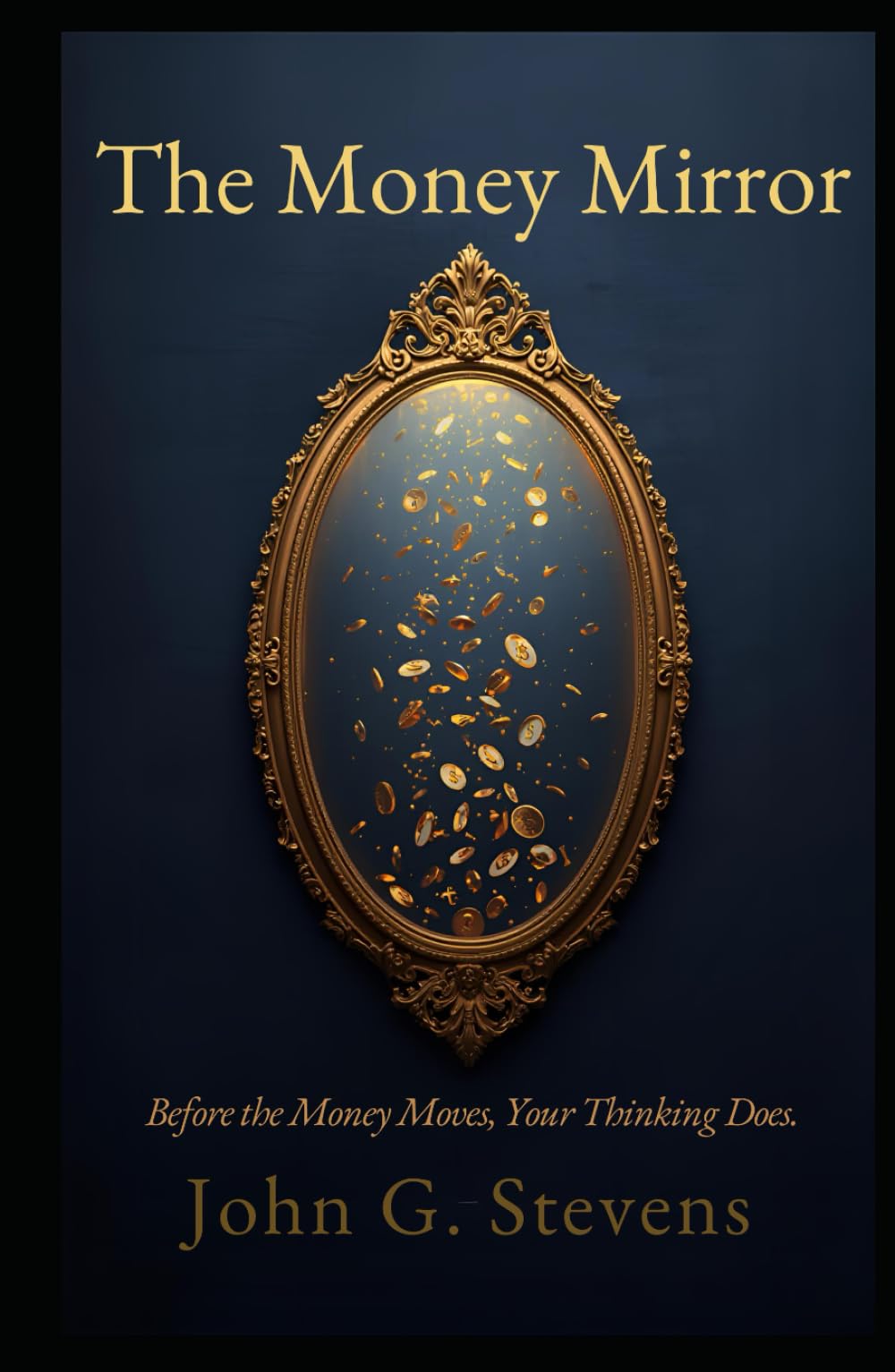 The Money Mirror: Before the Money Moves, Your Thinking Does