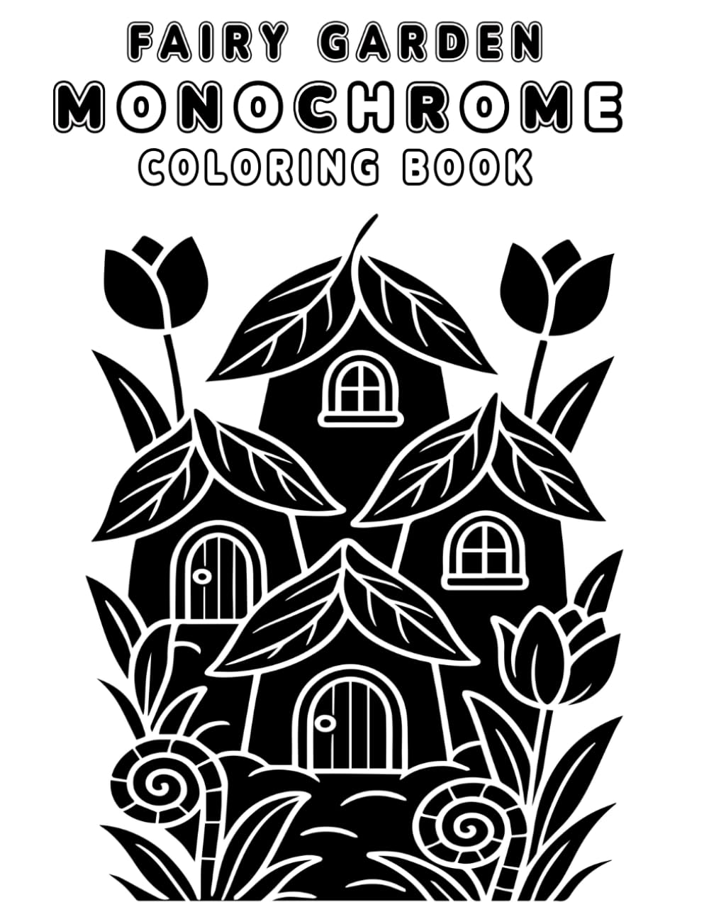 Fairy Garden Monochrome Coloring Book: 45 One-Pen Fantasy Garden Scenes for Whimsical Relaxation and Creative Joy