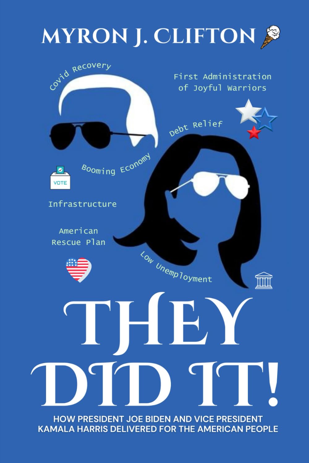 They Did It!: How President Joe Biden and Vice President Kamala Harris Delivered for the American People