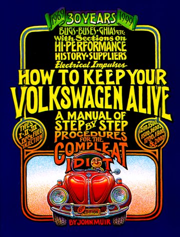 How to Keep Your Volkswagen Alive: A Manual of Step by Step Procedures for the Compleat Idiot