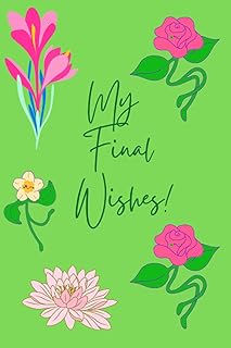 My Final Wishes, Checklist for My Family: A Guide to My History, Financial Plans: Makes Sure All Your Important Informatio...