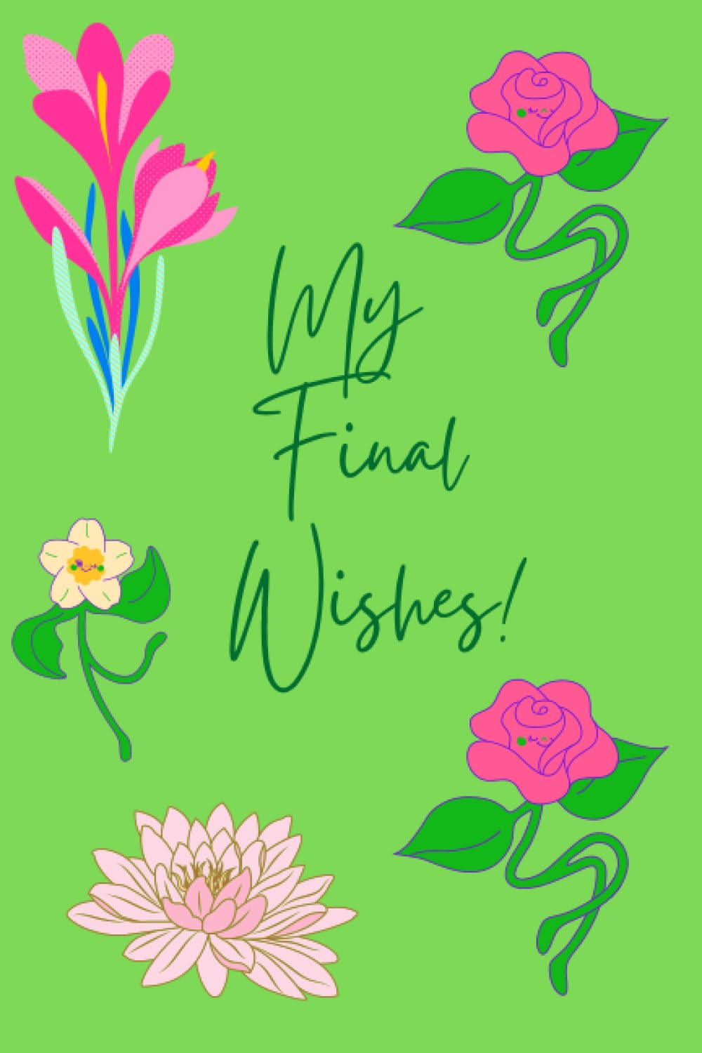 My Final Wishes, Checklist for My Family: A Guide to My History, Financial Plans: Makes Sure All Your Important Information in One Easy-to-Find Place