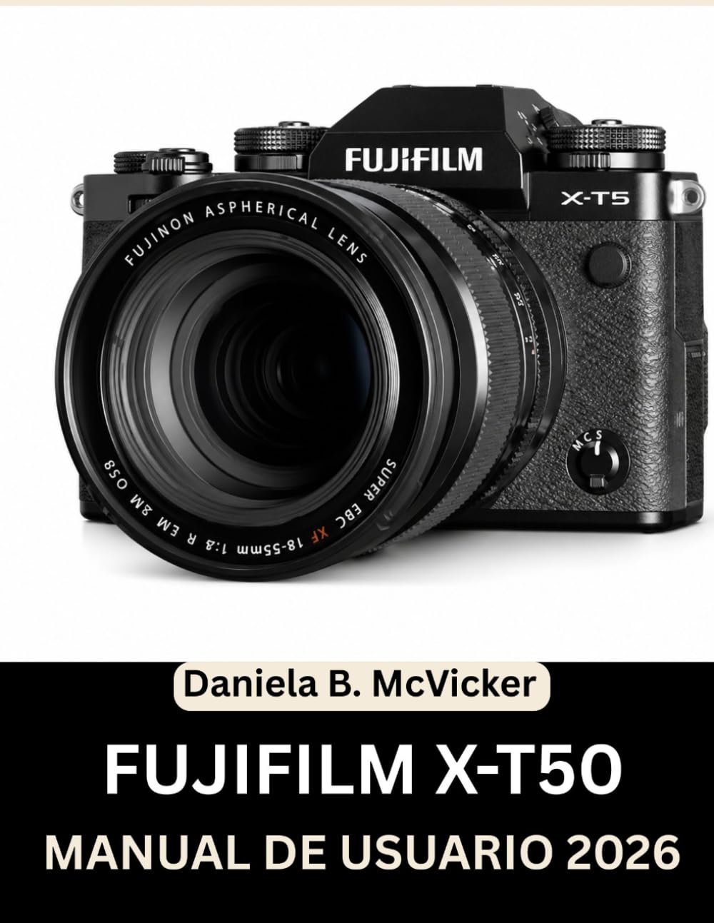 Manual De Usuario De La Fujifilm X-T50 2026: La Masterclass Completa 2026: Un manual paso a paso para dominar los diales, las funciones ocultas y los ... personas mayores y personas con espíritu