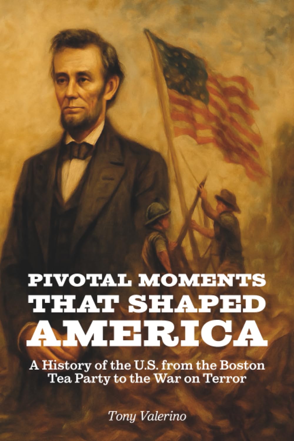 Pivotal Moments That Shaped America: History of the U.S. from the Boston Tea Party to the War on Terror