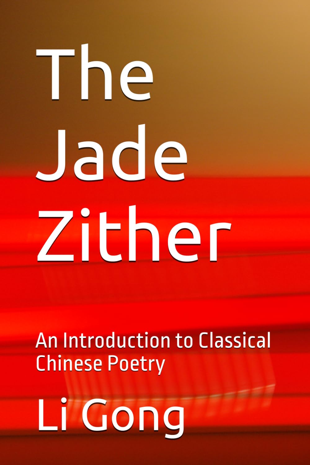 The Jade Zither: An Introduction to Classical Chinese Poetry