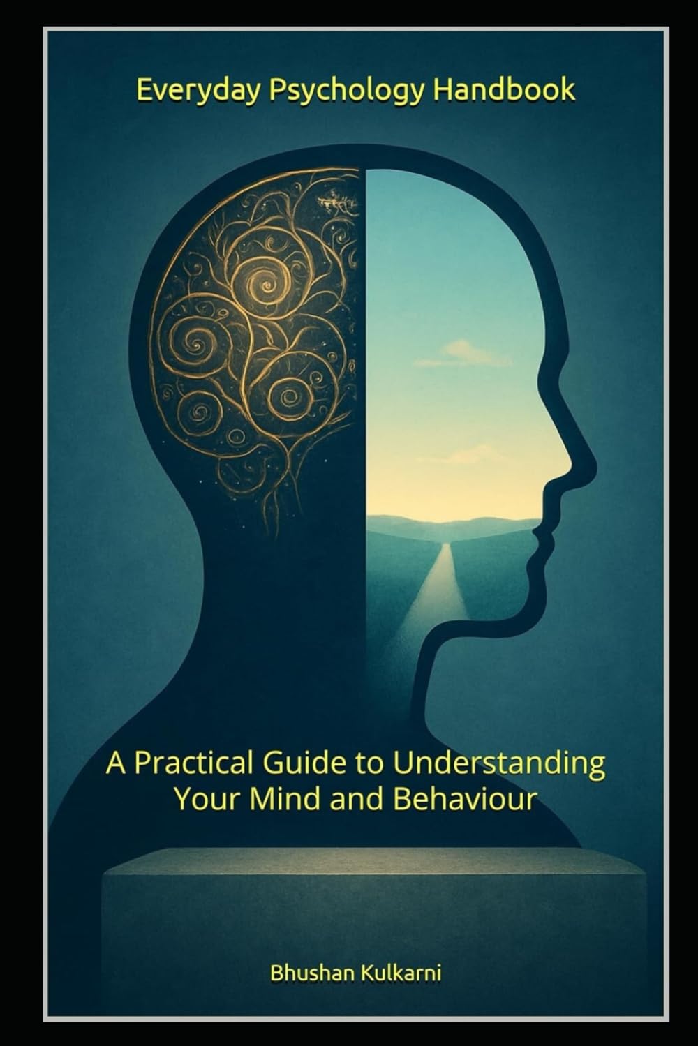 Everyday Psychology Handbook: A Practical Guide to Understanding Your Mind and Behaviour (PHILOSOPHY, PSYCHOLOGY - Timeless Wisdom Series)