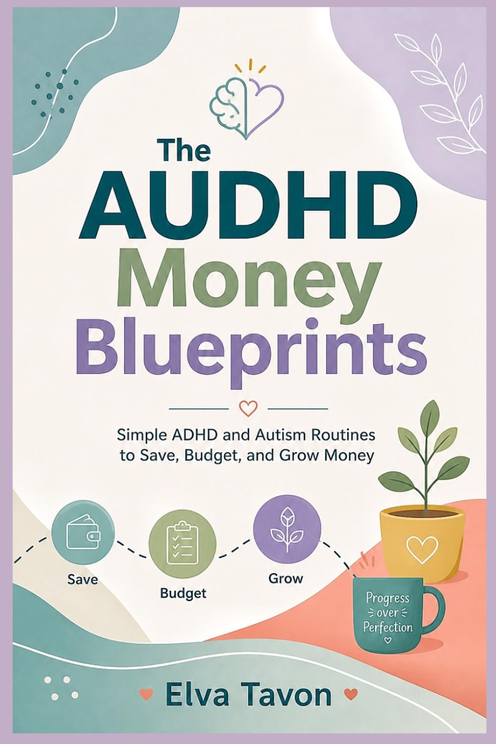 The AUDHD Money Blueprints: Simple ADHD and Autism Routines to Save, Budget, and Grow Money