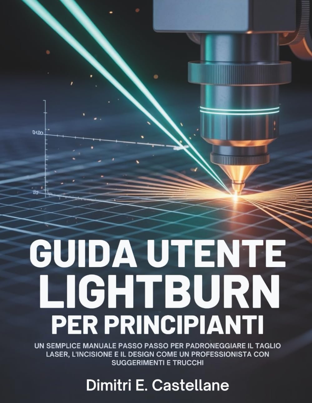 Guida utente Lightburn per principianti: Un semplice manuale passo passo per padroneggiare il taglio laser, l'incisione e il design come un professionista con suggerimenti e trucchi