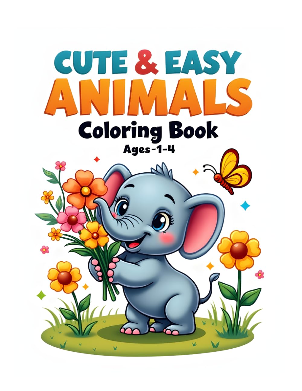 Cute & Easy Animals Coloring Book for Toddlers Ages 1-4: Big Pictures, Bold Lines and Simple Designs for Early Learners