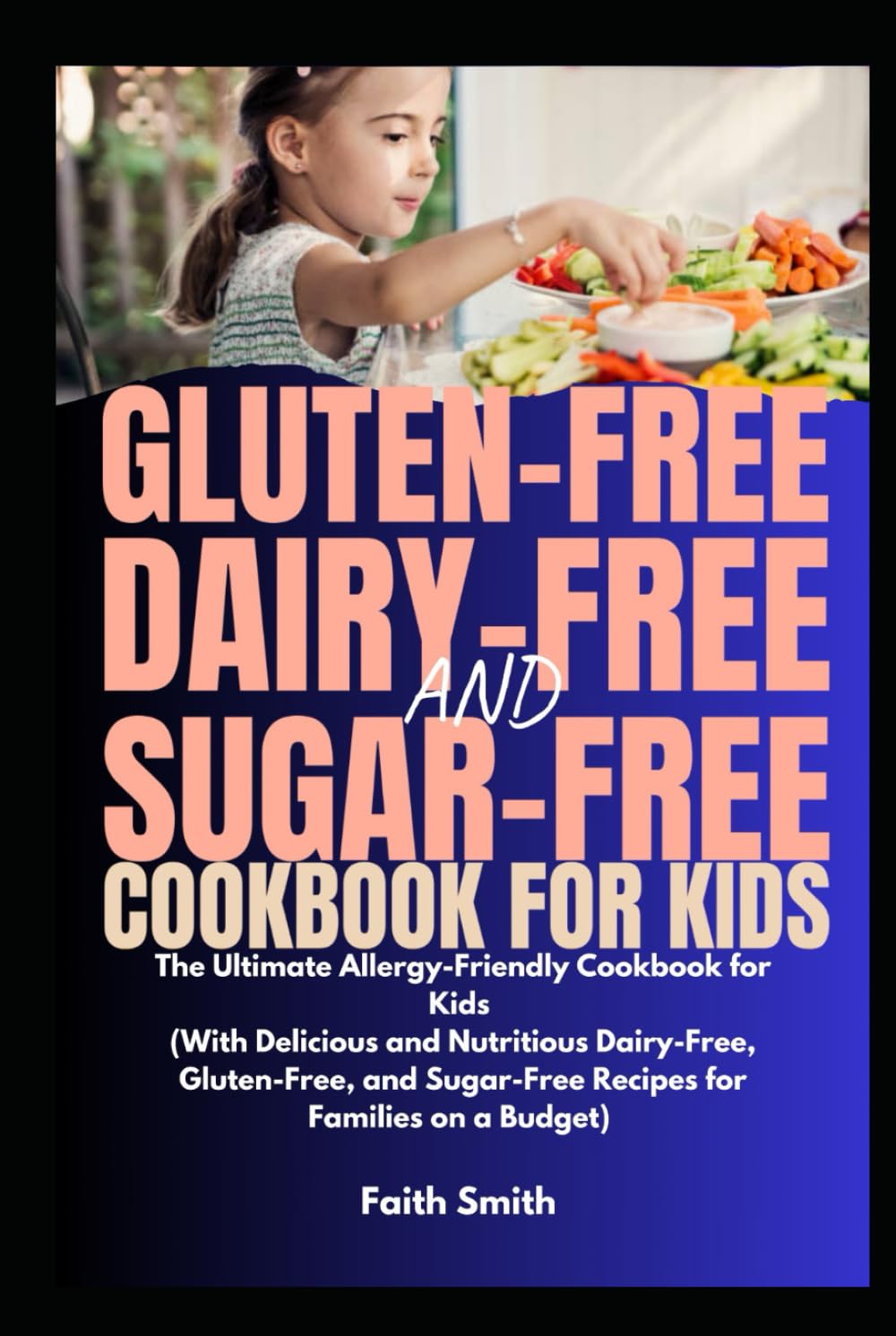 Gluten-Free, Dairy-Free, and Sugar-Free Cookbook for Kids: The Ultimate Allergy-Friendly Cookbook for Kids (With Delicious and Nutritious Recipes for Families)