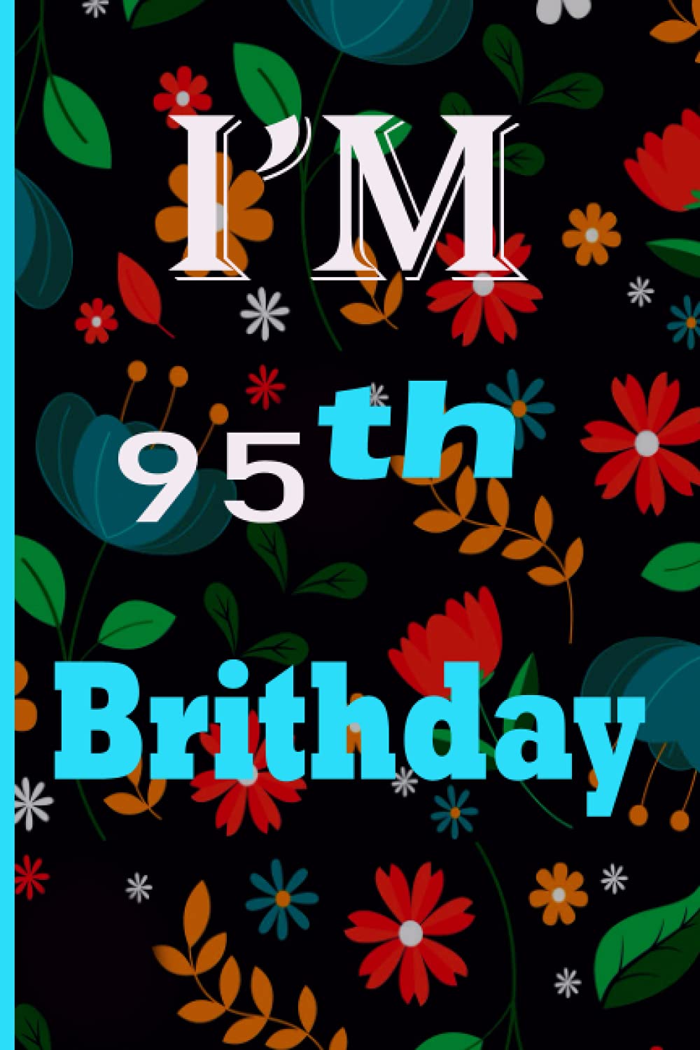 I'M 95 th birthday: Journal / Notebook / Diary / Unique Greeting & Birthday Card Alternative / man /woman/ and kids / boys(U.S.A)