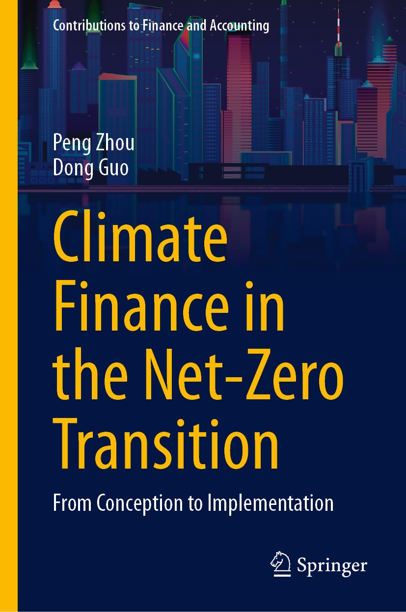 Climate Finance in the Net-Zero Transition: From Conception to Implementation (Contributions to Finance and Accounting)