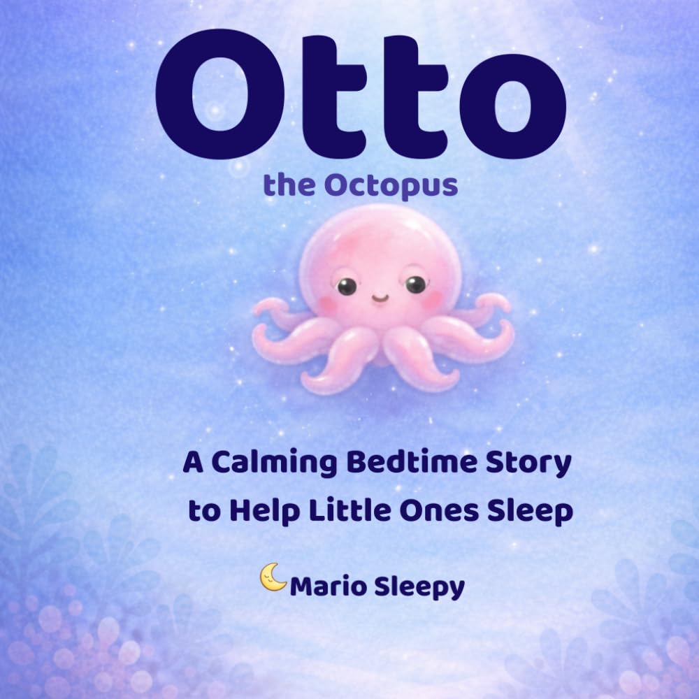 Otto the Octopus: A Calming Bedtime Story to Help Little Ones Relax and Sleep (Goodnight Stories with Mario Sleepy)