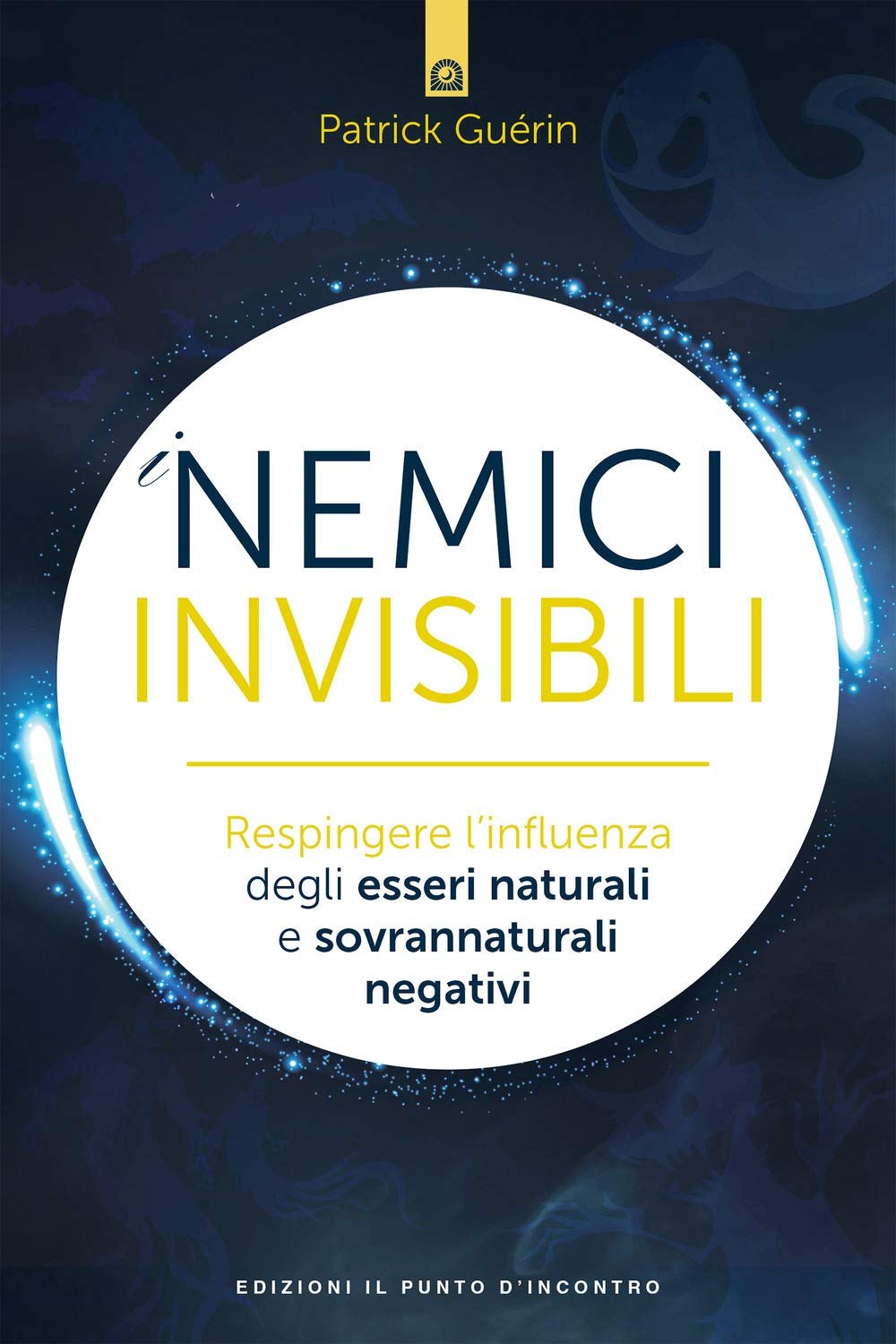I Nemici Invisibili. Respingere L’Influenza Degli Esseri Naturali E Sovrannaturali Negativi - 4
