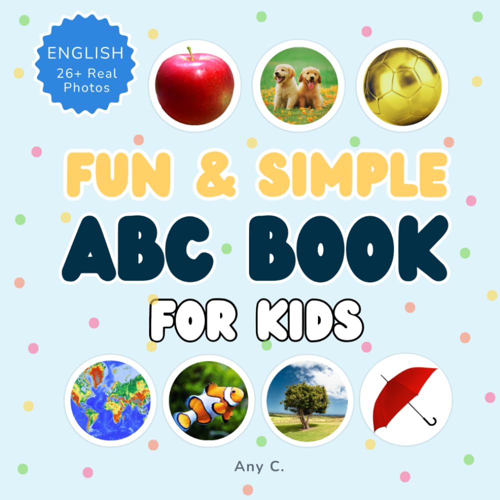 Fun and Simple ABC Book for Kids: Learn the Alphabet with Your Favorite Real-Life Animals and Objects