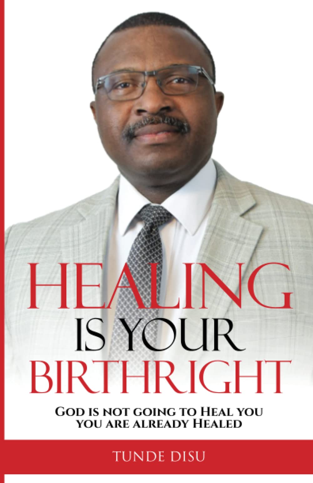 HEALING IS YOUR BIRTHRIGHT: God is not going to heal You, you are already healed