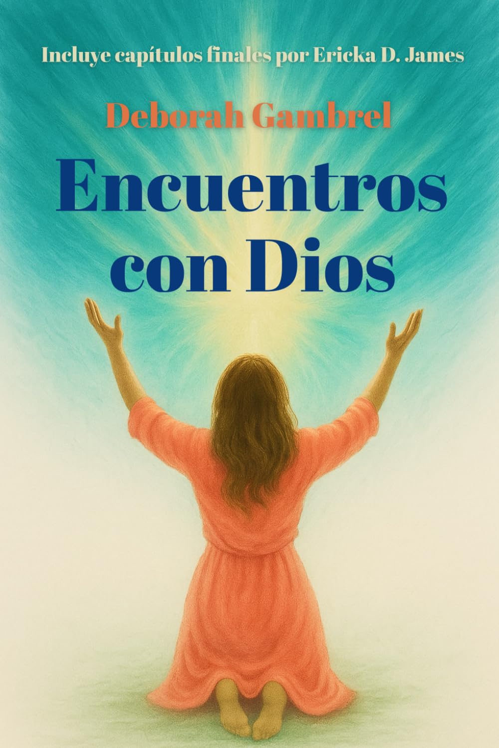 Encuentros con Dios: Incluye capítulos finales por Ericka D. James