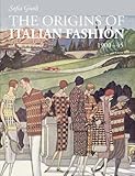 [[The Origins of Italian Fashion 1900-1945]] [By: Sofia Gnoli] [April, 2014]