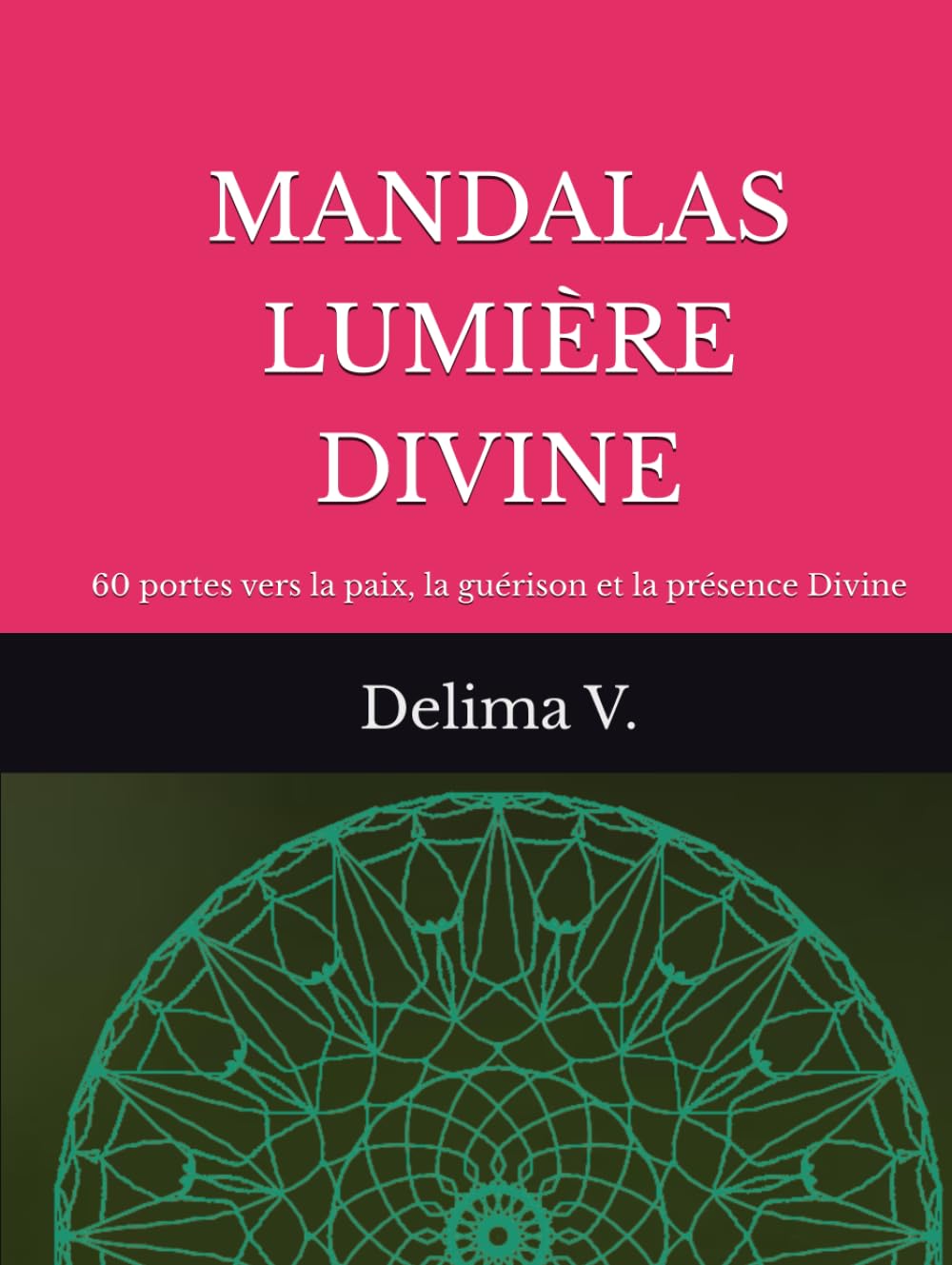 MANDALAS DE LUMIÈRE DIVINE: 60 portes vers la paix, la guérison et la présence Divine (LES MANDALAS DE LÉVEIL)