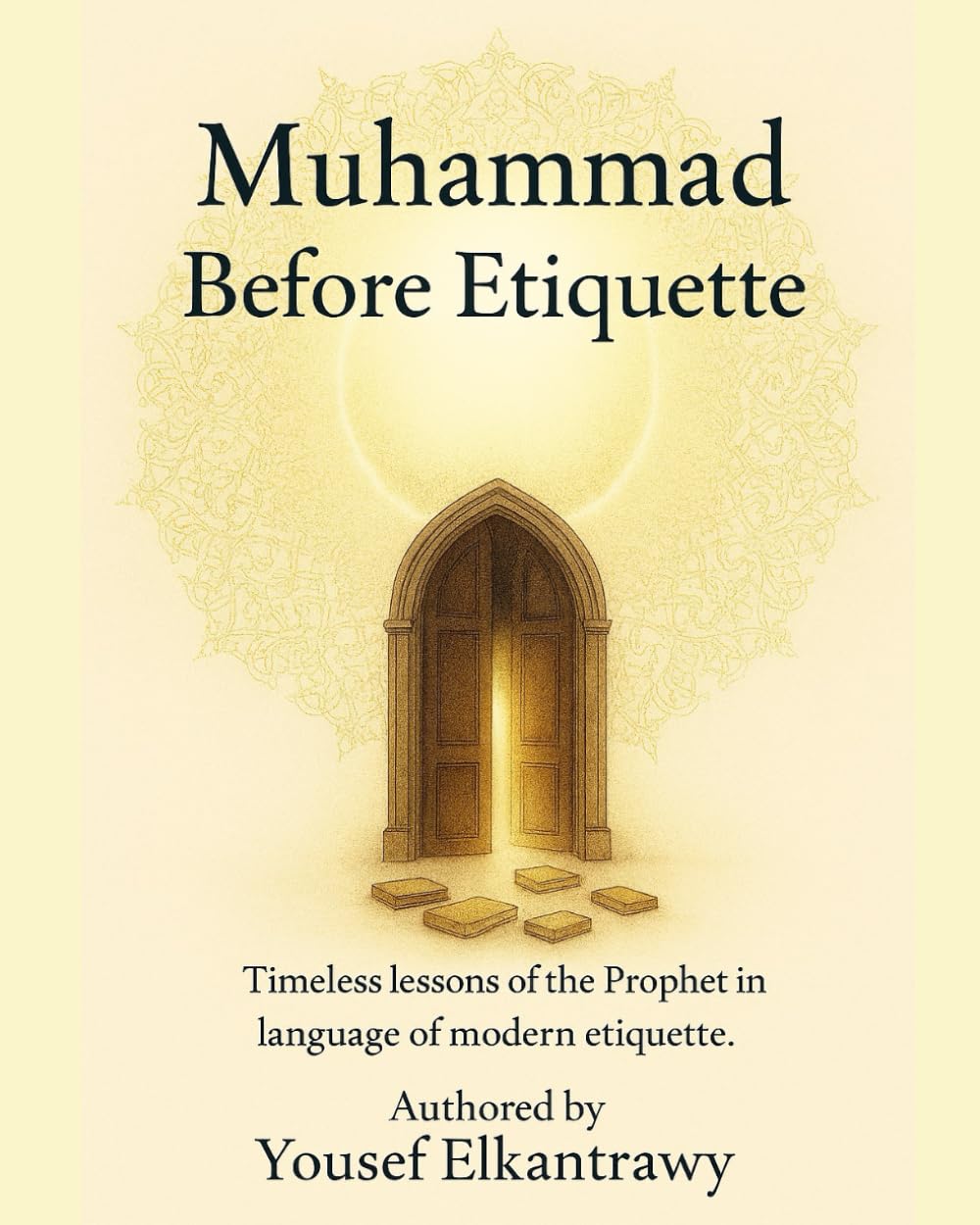 Muhammad Before Etiquette: Timeless lessons of the Prophet in language of modern etiquette.