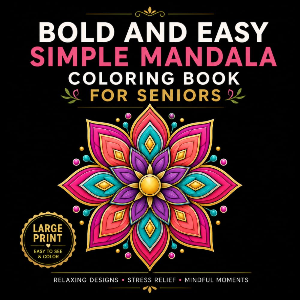 Bold and Easy Mandala Coloring Book for Seniors: Large Print Easy Geometric Patterns for Beginners, Teens, Adults, and Seniors with Bold Lines, Open Spaces, Simple Shapes, and Relaxation