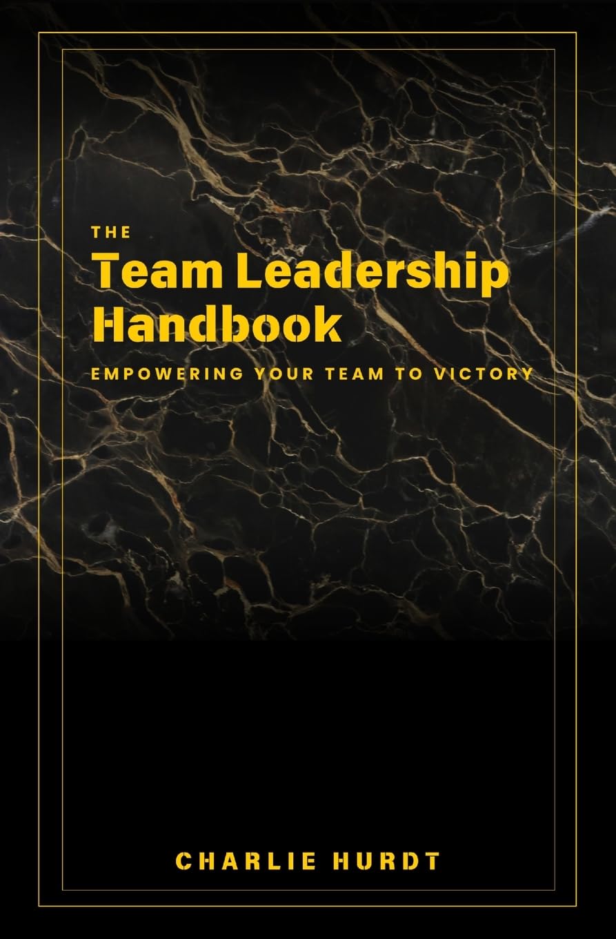 The Team Leadership Handbook: Empowering Your Team to Victory