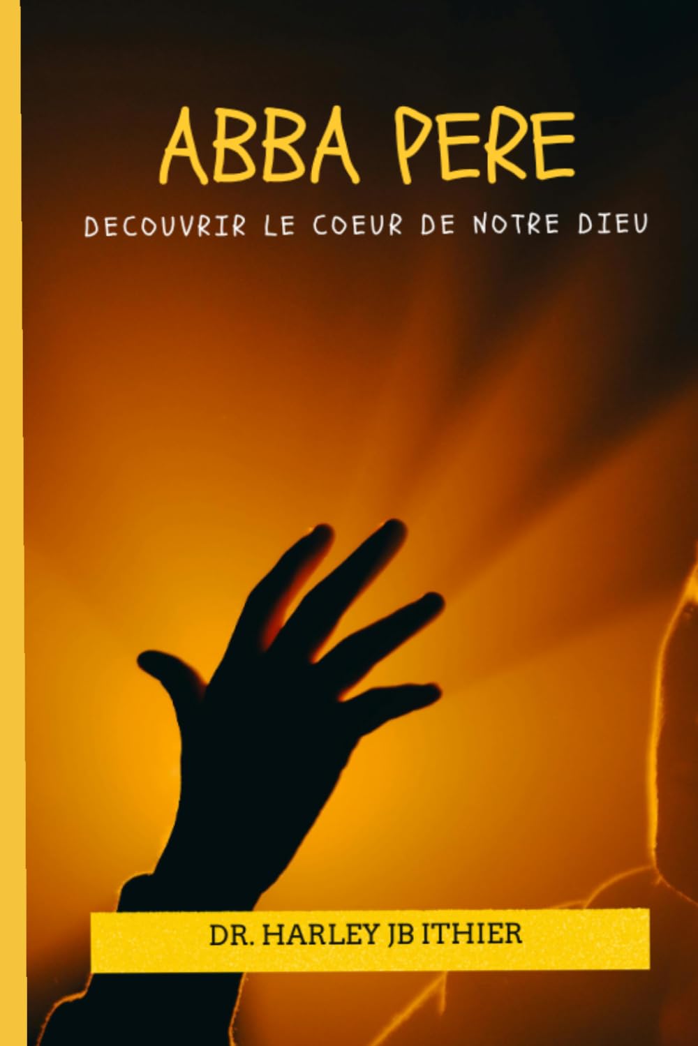 ABBA PÈRE: DÉCOUVRIR LE CŒUR DE NOTRE DIEU