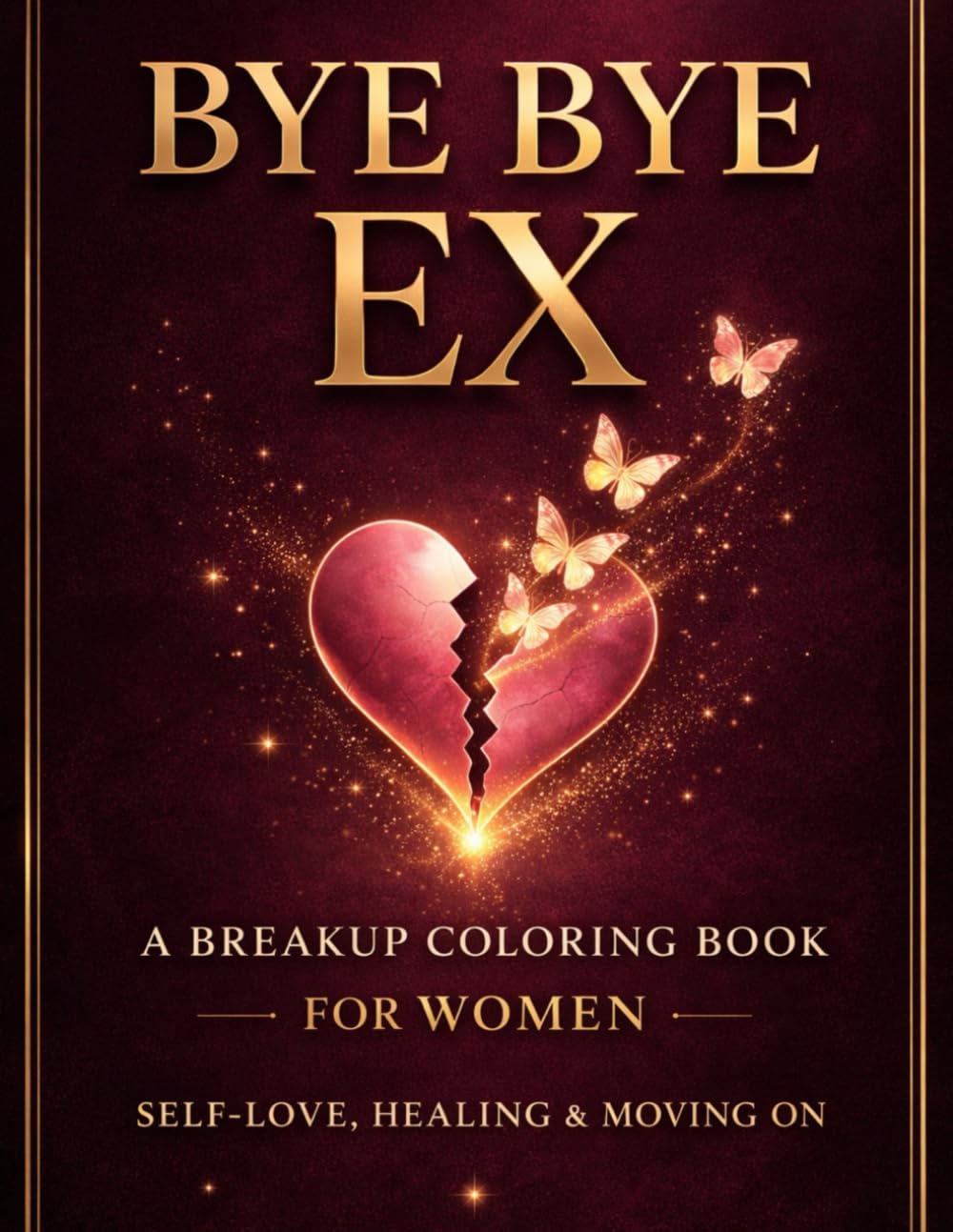 Bye Bye Ex: Breakup & Divorce Coloring Book for Women – Self Love, Healing, Letting Go & Moving On