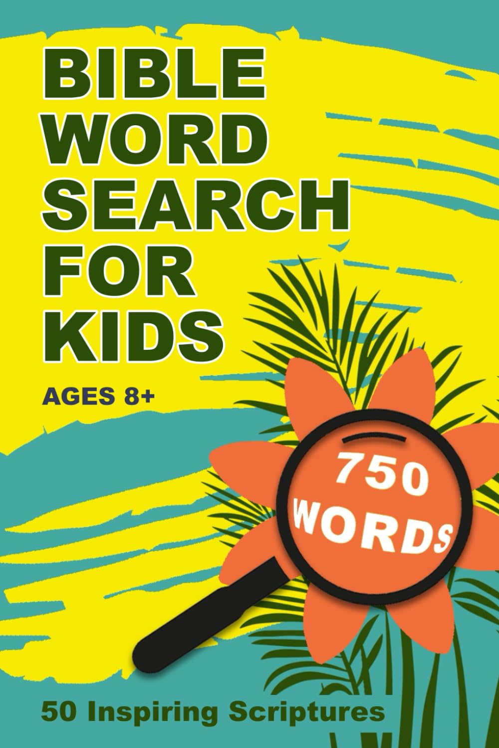 Bible Verse Word Search for Kids ages 8 +: ENJOY LEARNING 50 SCRIPTURES | 50 WORD SEARCH PUZZLES FOR KIDS AGES 8 +