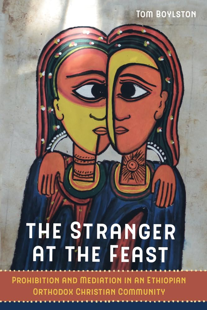 Stranger at the Feast: Prohibition and Mediation in an Ethiopian Orthodox Christian Community: 23 (The Anthropology of Christianity)