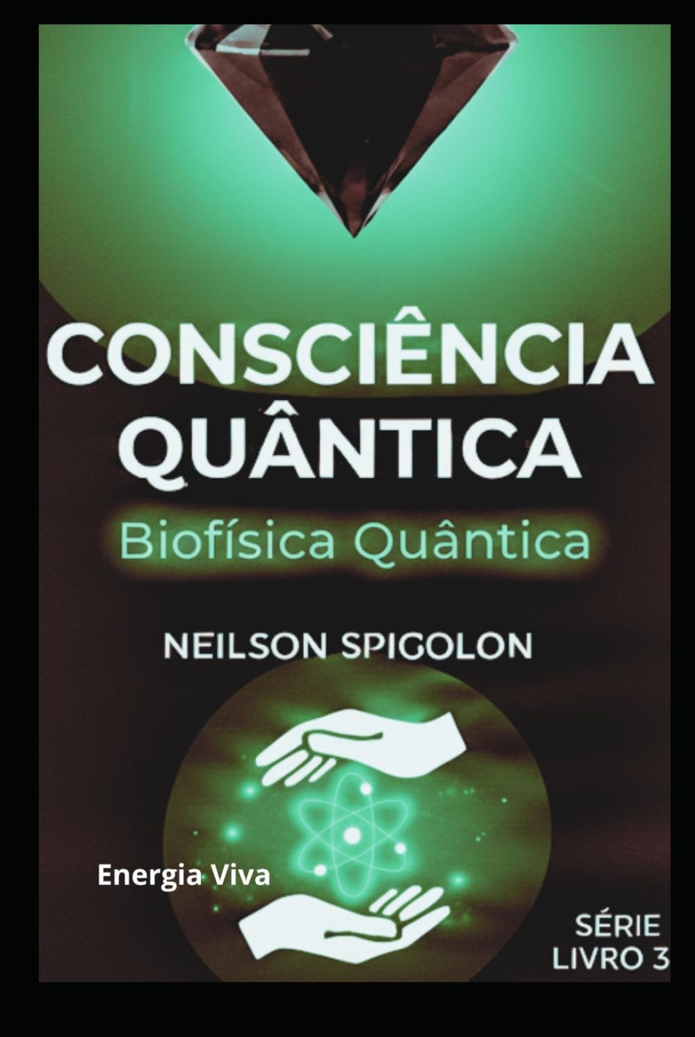 Biofísica Quântica: Consciência, Biofísica e Organização da Vida (Consciência Quântica)