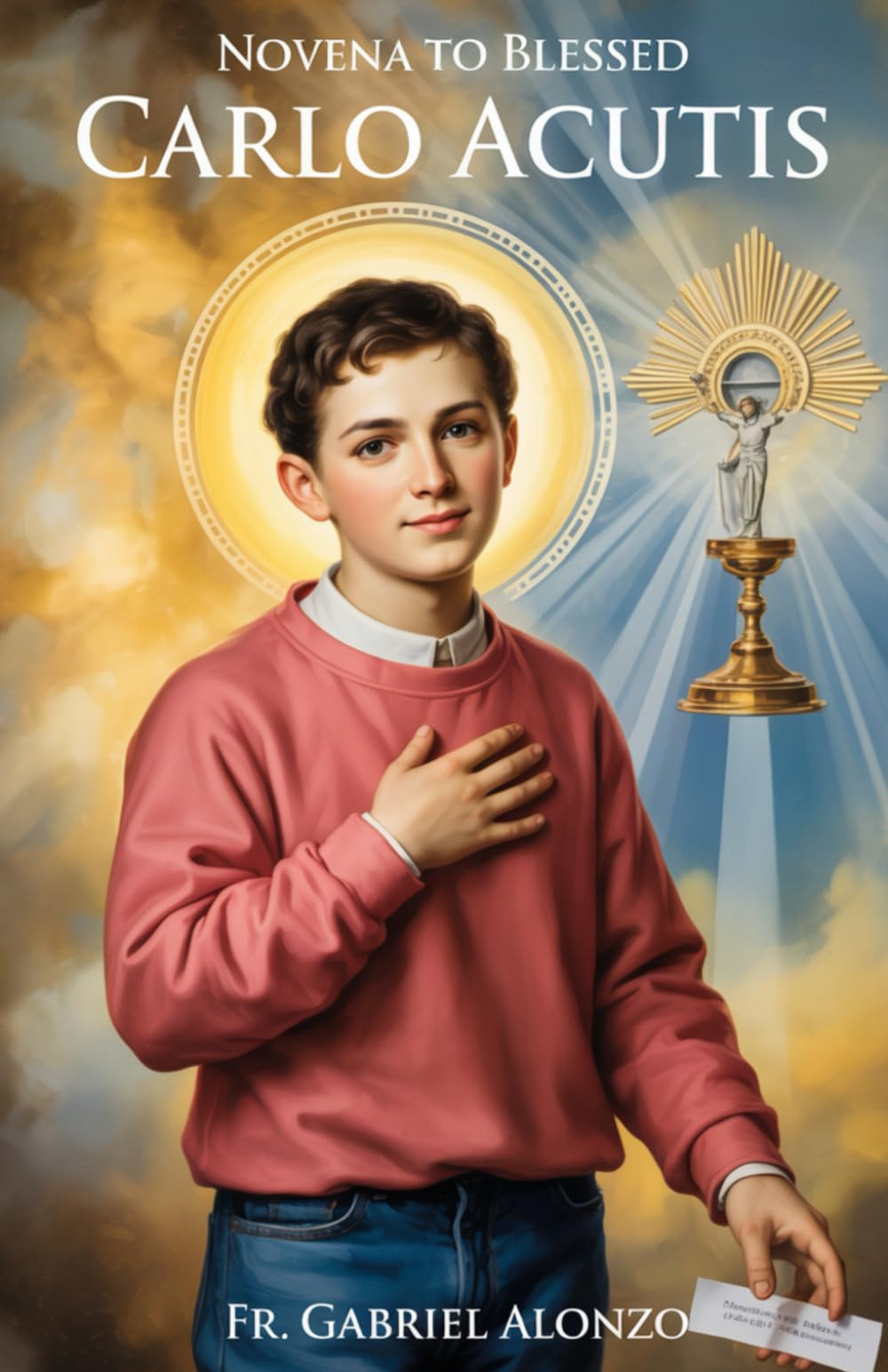 NOVENA TO BLESSED CARLO ACUTIS: Reflection And Powerful Prayers to the Patron Saint of Computers, Eucharistic devotion, Youth. (The Novena Prayer Series)