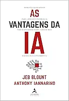 As vantagens da IA: estratégias de vendas para libertar o poder da IA para economizar tempo, vender mais e esmagar a concorrência