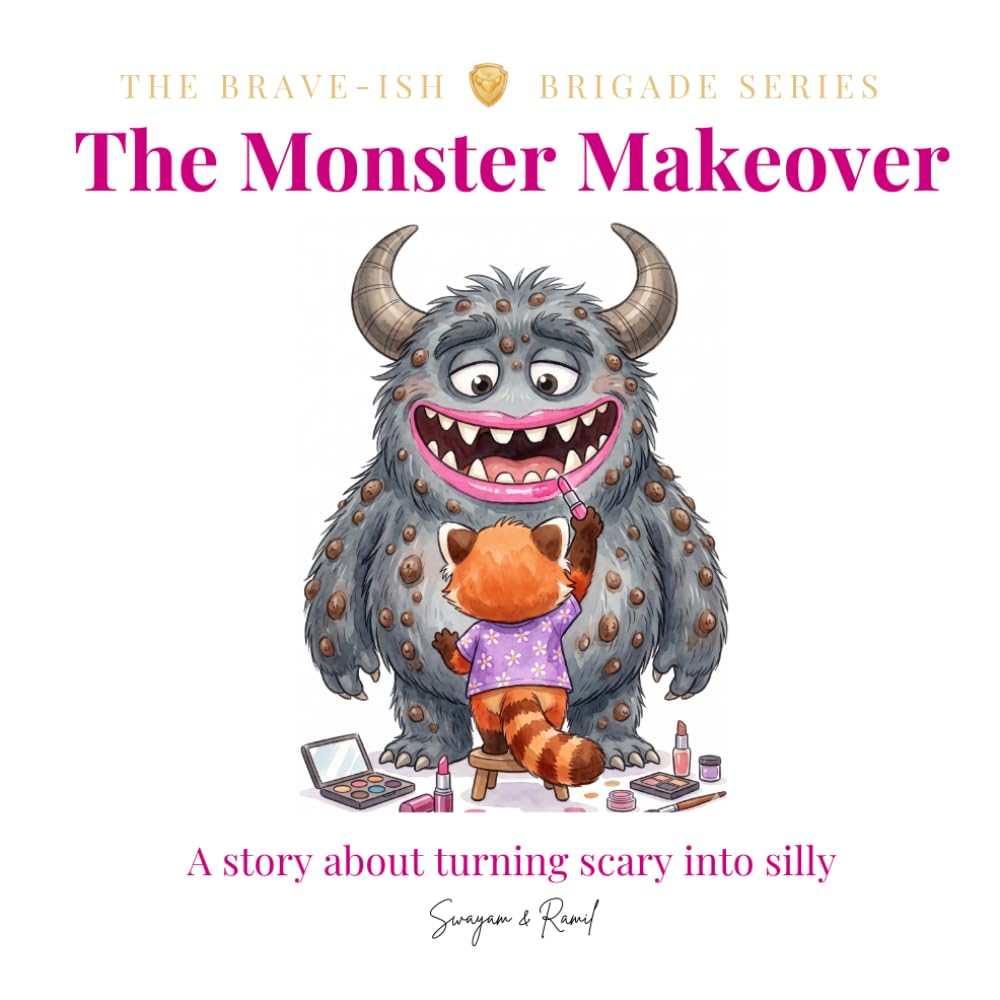 The Monster Makeover: A Story About Turning Scary Thoughts into Silly Fun - A Brave-ish Bedtime Story for Kids (The Brave-ish Brigade Series)