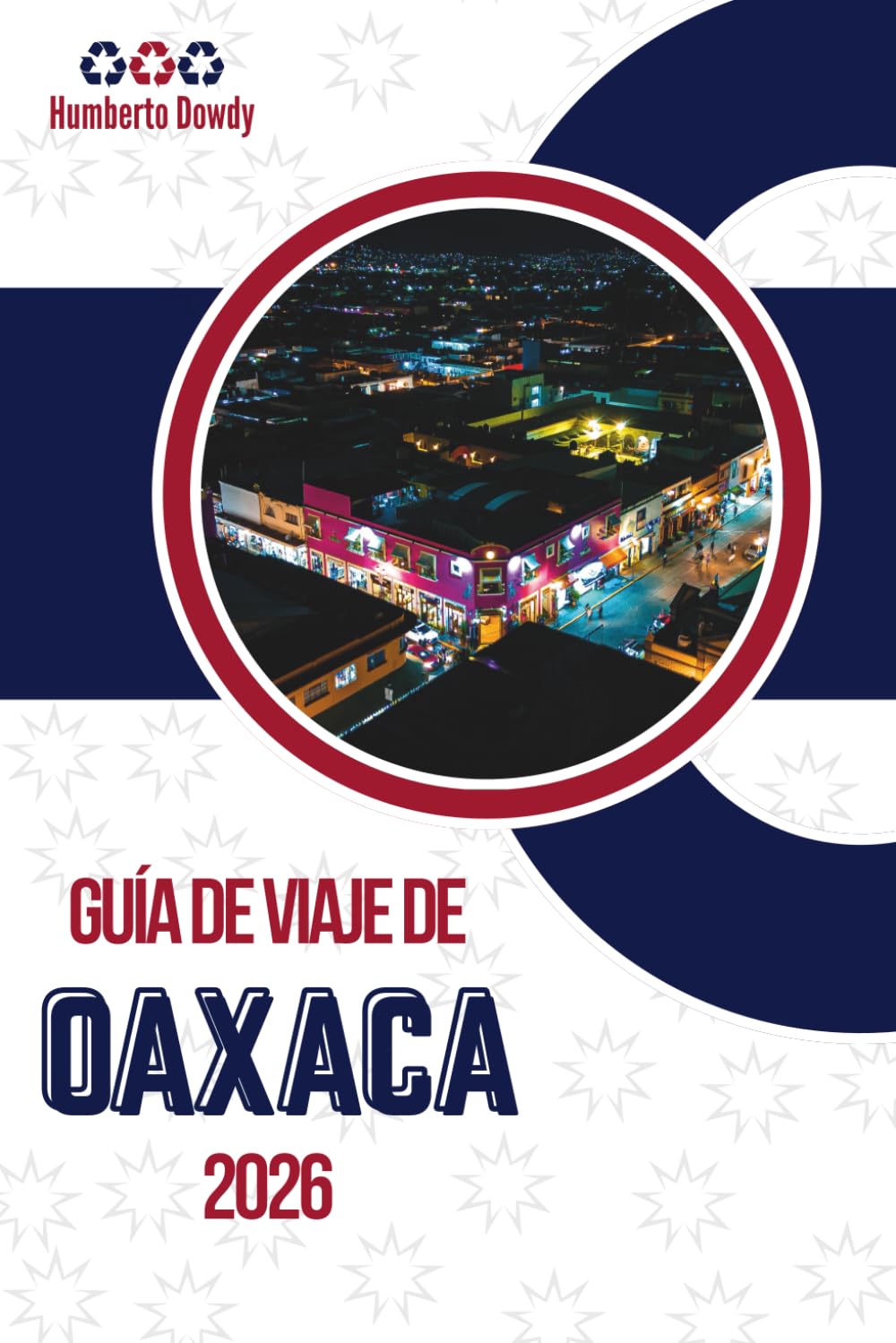 GUÍA DE VIAJE DE OAXACA 2026: Contexto de una región con múltiples facetas