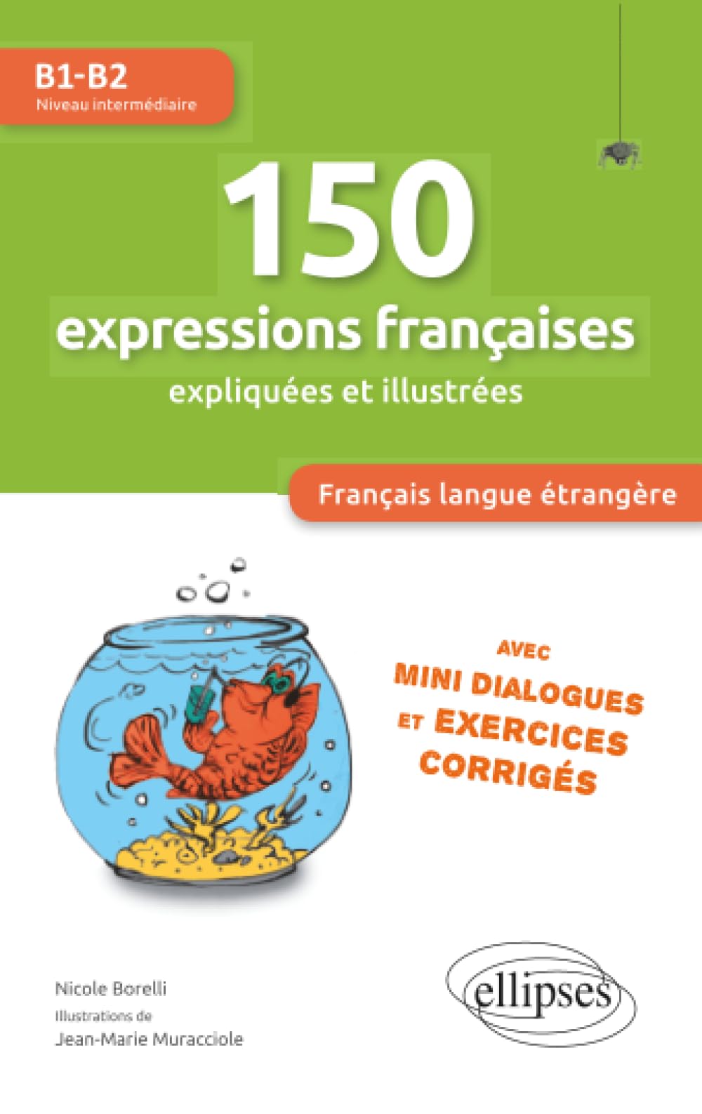 150 expressions françaises expliquées et illustrées. FLE (Français langue étrangère): Mini-dialogues et exercices corrigés (niveau intermédiaire) (B1-B2)
