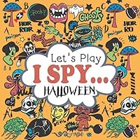 Let's Play I Spy Halloween!: A Fun Guessing Halloween Activity Game Book for 2-5 Year Old Kids, Toddlers and Preschoolers (Halloween Activity Books For Kids) 1700789716 Book Cover