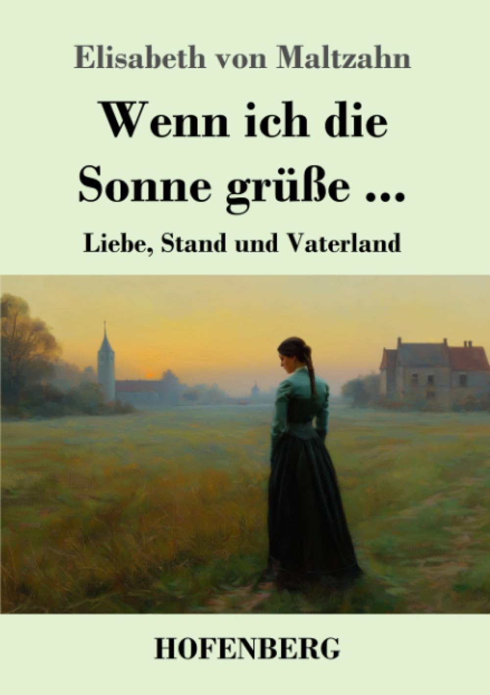Wenn ich die Sonne grüße ...: Liebe, Stand und Vaterland