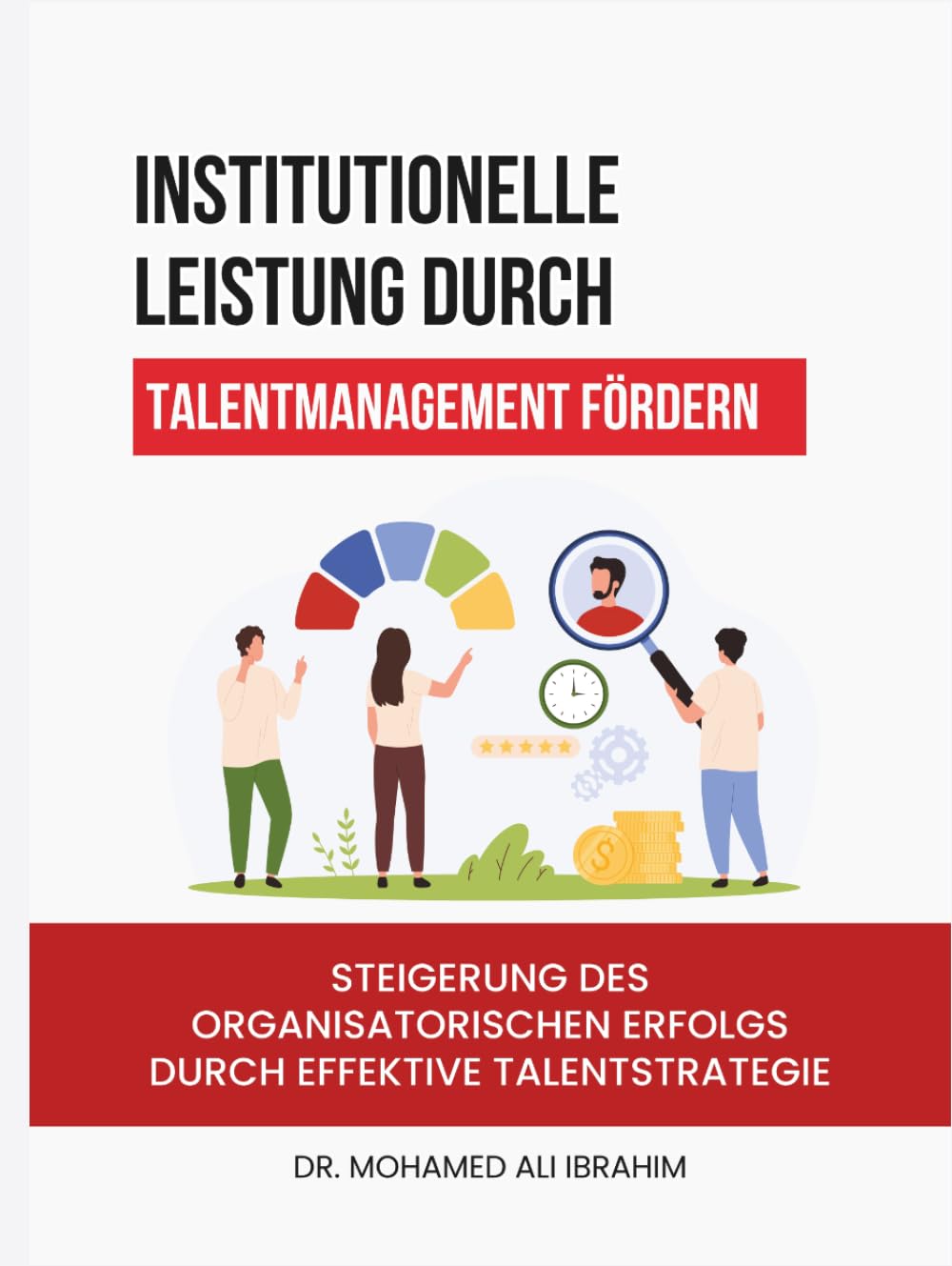 Institutionelle Leistung durch Talentmanagement fördern: Steigerung des organisatorischen Erfolgs durch effektive Talentstrategie
