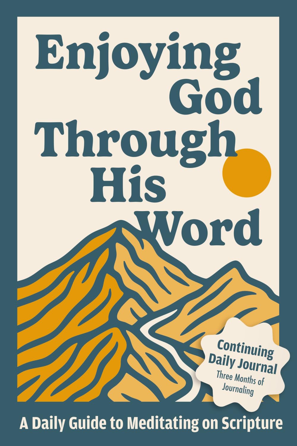 Enjoying God Through His Word: A Daily Guide to Meditating on Scripture - Continuing Daily Journal