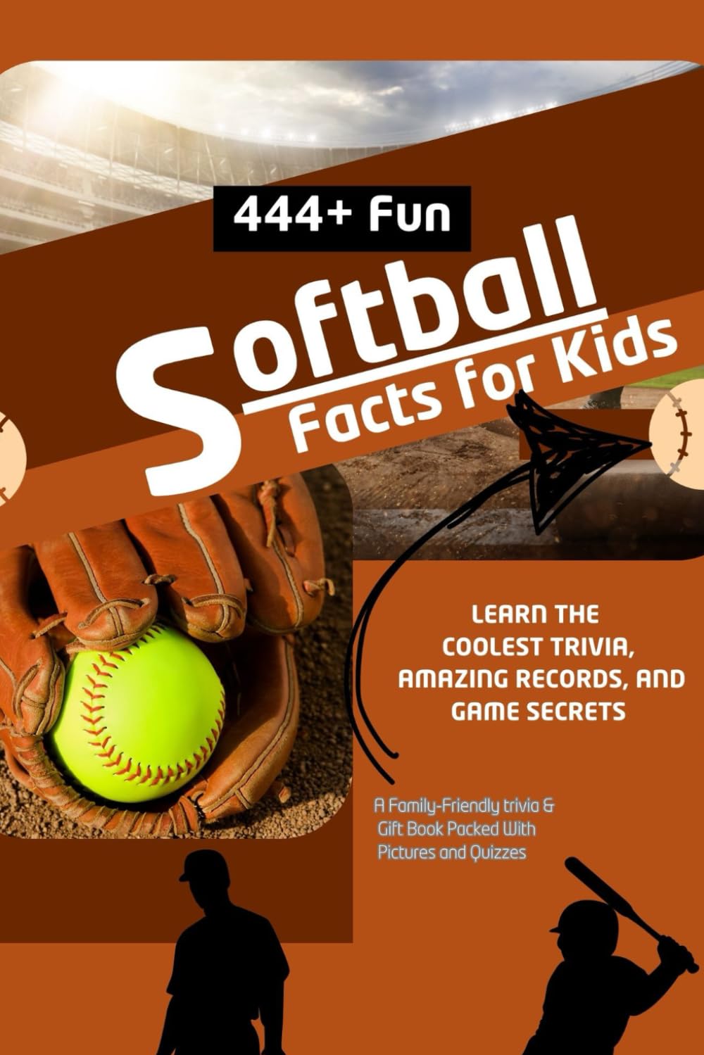 444+ Fun Softball Facts for Kids: Learn the Coolest Trivia, Amazing Records, and Game Secrets: A Family-Friendly trivia & Gift Book Packed With Pictures and Quizzes (Fun Facts For Sports Kids)