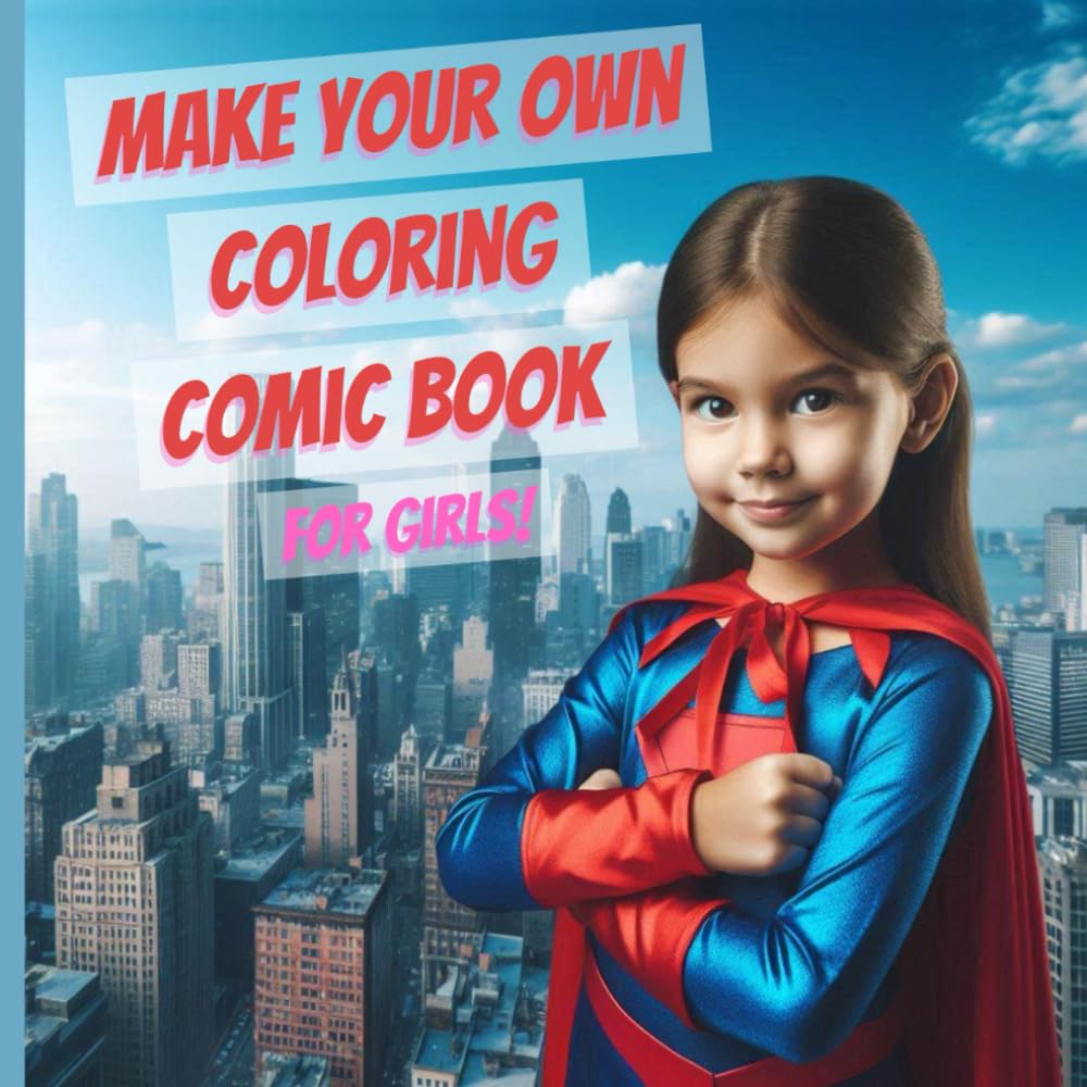 Make Your Own Coloring Comic Book For Girls: A Blend of Superhero Girl Coloring Pages and Black Comic Strips to Create Your Own Comic!