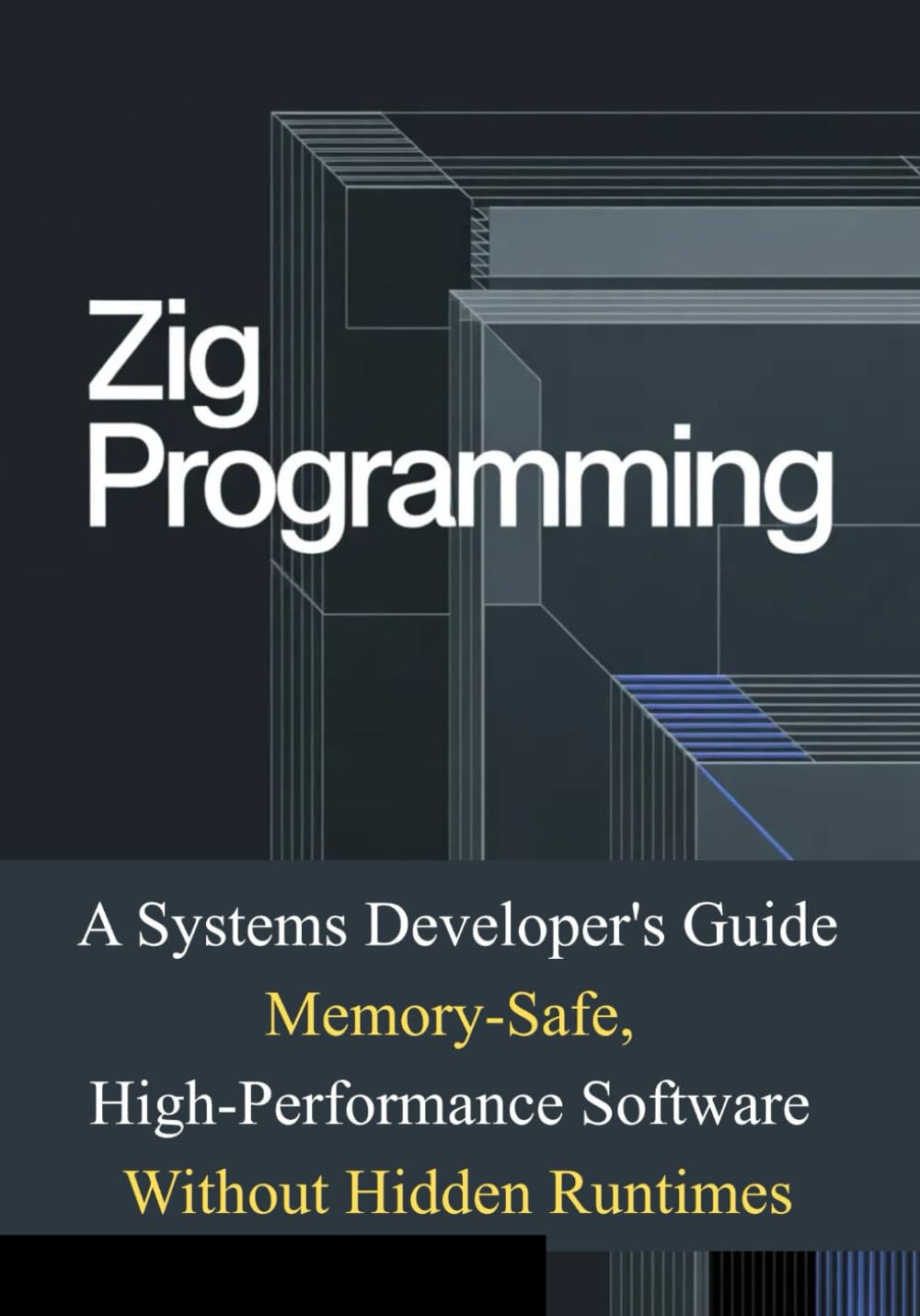 Zig Programming: A Systems Developer's Guide: Memory-Safe, High-Performance Software Without Hidden Runtimes