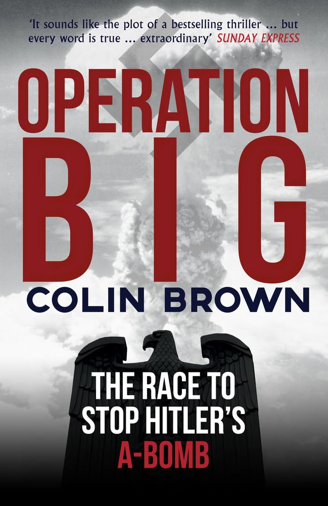 Operation Big: The Race to Stop Hitler's A-Bomb